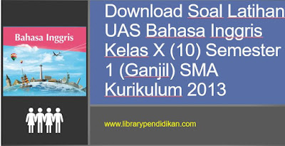 Download Soal Latihan Uas Pas Bahasa Inggris Kelas X 10 Semester 1 Ganjil Sma Kurikulum 2013 Mata Pelajaran