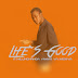 Life`S Good - A Milunghanga Vanhu Va Misava (2o19)