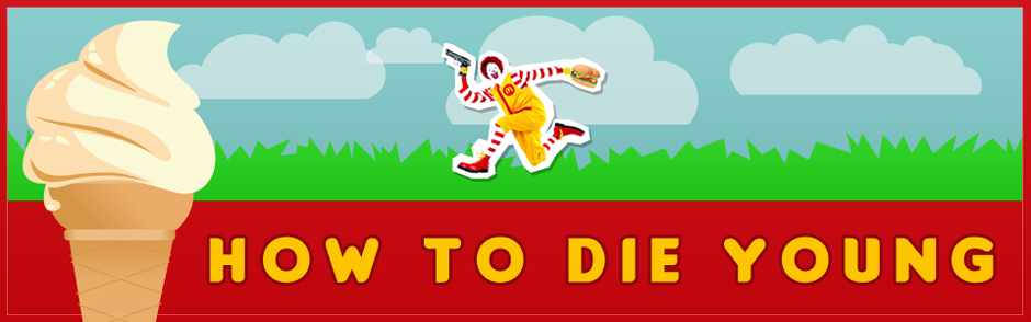How to Die Young