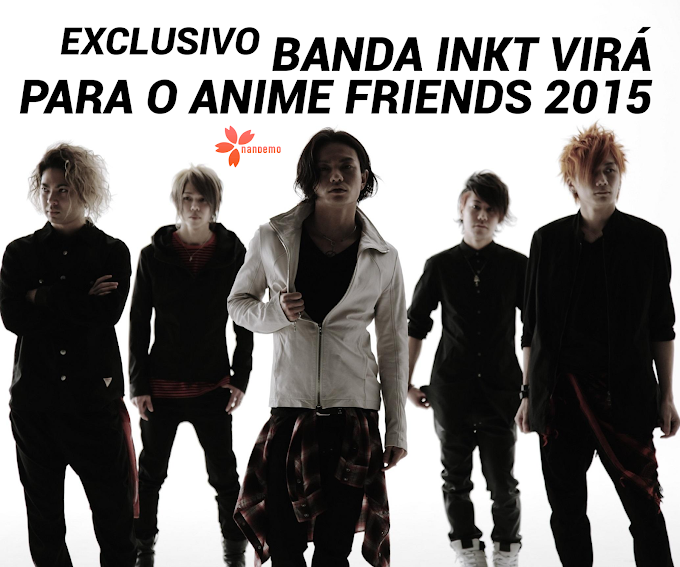 ANIME FRIENDS 2015 - INKT NO BRASIL
