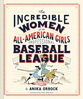 The Incredible Women of the All-American Girls Professional Baseball League by Anika Orrock
