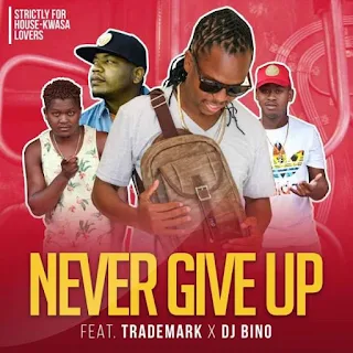 Vee Mampeezy  Feat. Trademark & DJ Bino – Never Give Up