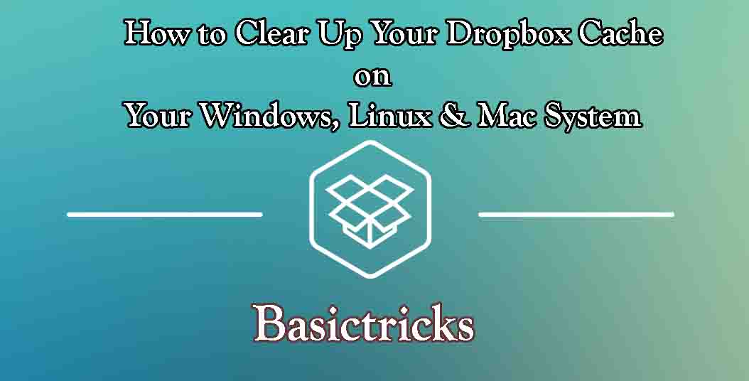 Clear Dropbox Cache How to Clear Up Your Dropbox Cache Basictricks