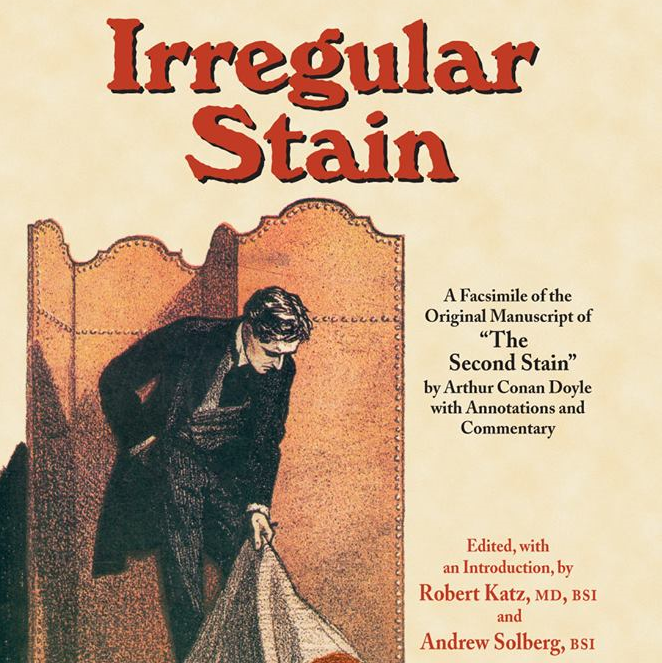 Irregular Stain: A Facsimile of the Original Manuscript of 'The Second Stain' by Sir Arthur Conan Doyle, edited by Robert Katz and Andrew Solberg