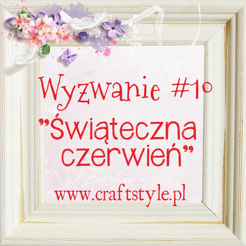 http://www.craftstylepl.blogspot.com/2014/12/wyzwanie-10-swiateczna-czerwien.html