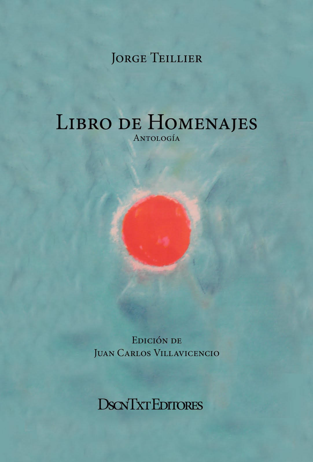 Libro de homenajes, de Jorge Teillier. Edición de Juan Carlos Villavicencio