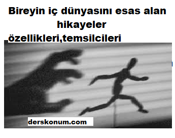 Bireyin Ic Dunyasini Esas Alan Hikayelerin Ozellikleri Temsilcileri Derskonum Com