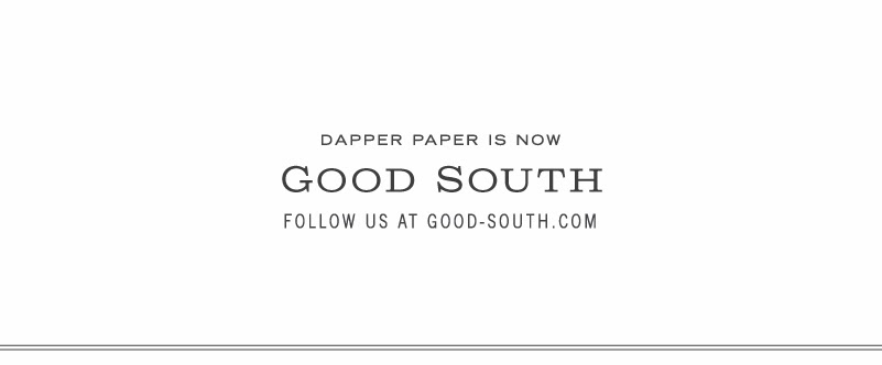 Dapper Paper is now Good South