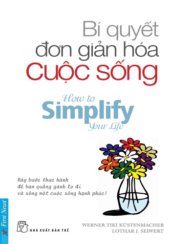 Bí quyết đơn giản hóa cuộc sống - Werner Tiki Kustenmacher & Lothar Seiwert bi quyet don gian hoa cuoc song werner tiki kustenmacher va lothar seiwert