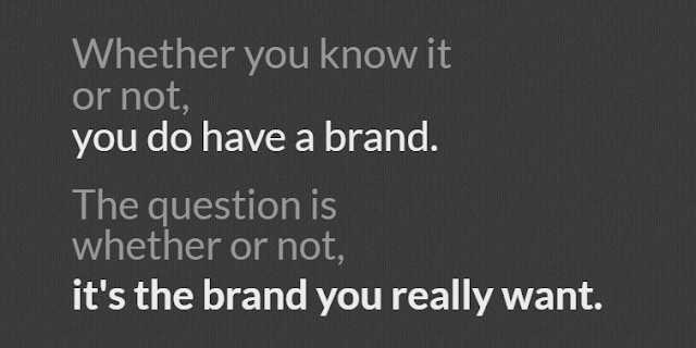 You have a brand whether you know it or not. brand perception