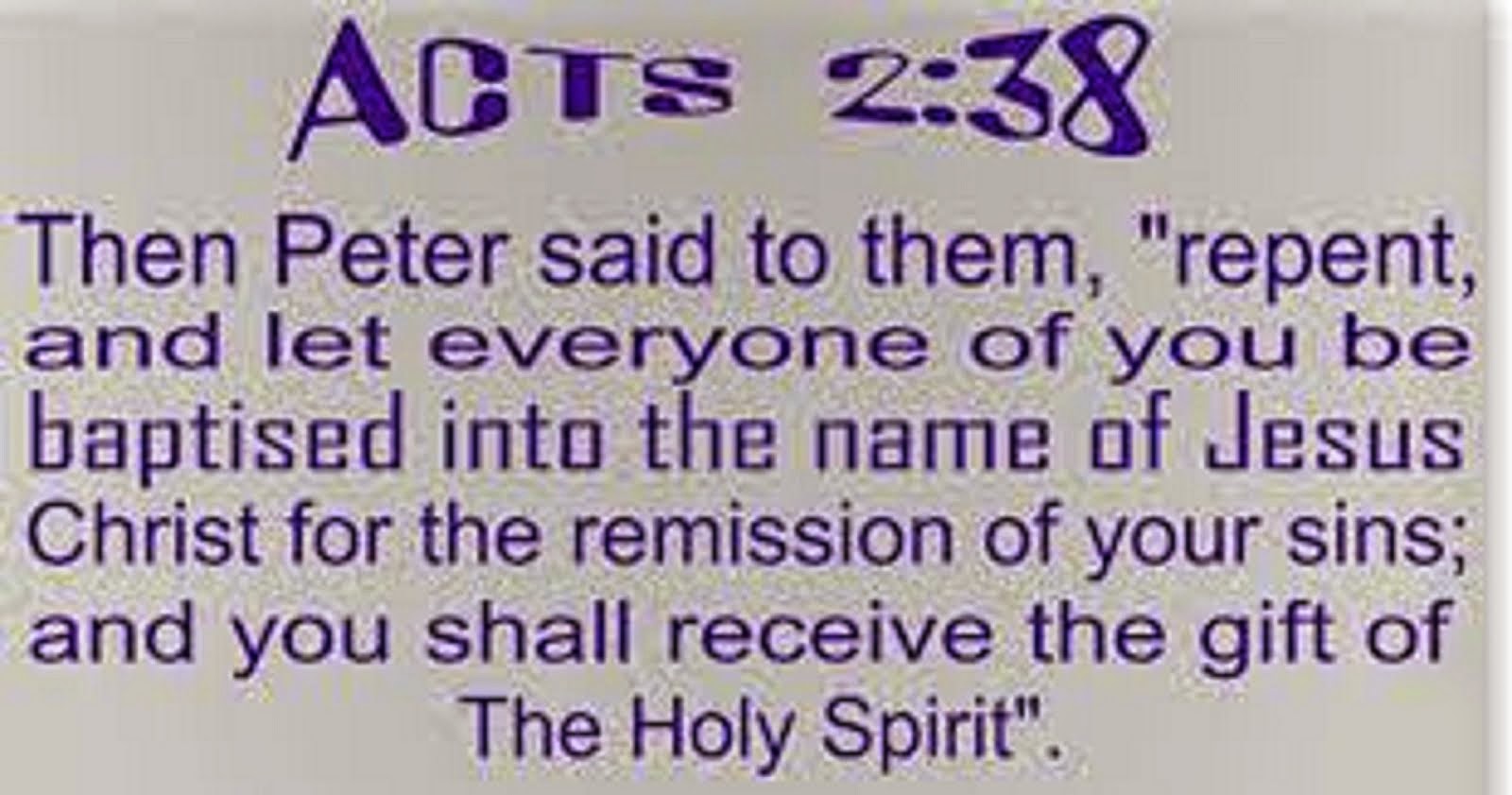 ACTS 2: 38  REPENT AND BE BAPTIZED
