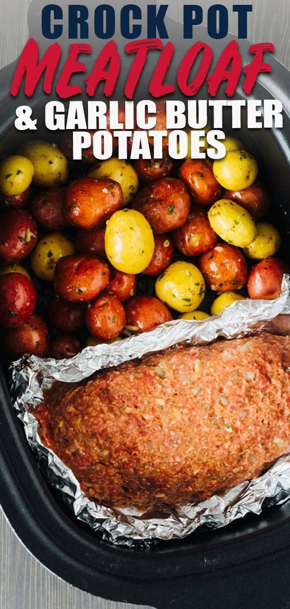 Crock Pot Meatloaf and Garlic Butter Potatoes