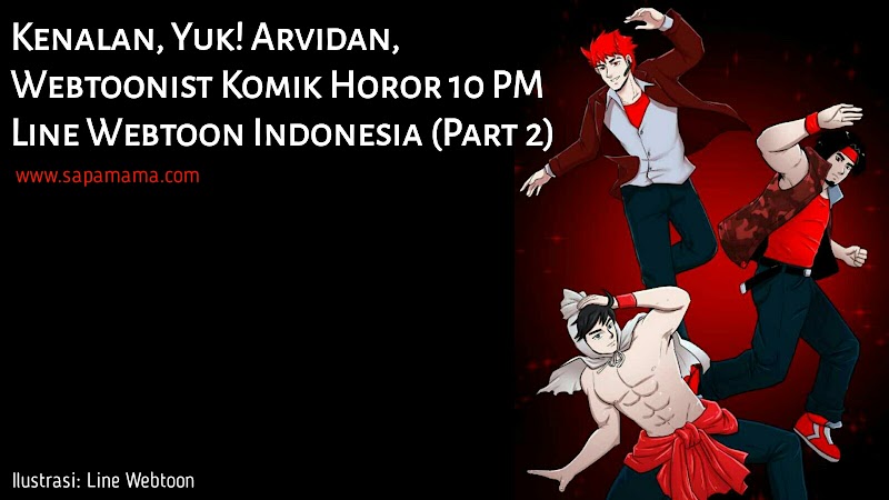 Kenalan, Yuk! Arvidan, Webtoonist Komik Horor 10 PM Line Webtoon Indonesia (Part 2)