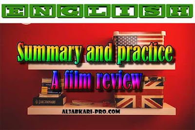 Summary and practice - A film review PDF , english first, Learn English Online, translating, anglaise facile, 2 bac, 2 Bac Sciences, 2 Bac Letters, 2 Bac Humanities, تعلم اللغة الانجليزية محادثة, تعلم الانجليزية للمبتدئين, كيفية تعلم اللغة الانجليزية بطلاقة, كورس تعلم اللغة الانجليزية, تعليم اللغة الانجليزية مجانا, تعلم اللغة الانجليزية بسهولة, موقع تعلم الانجليزية, تعلم نطق الانجليزية, تعلم الانجليزي مجانا, 
