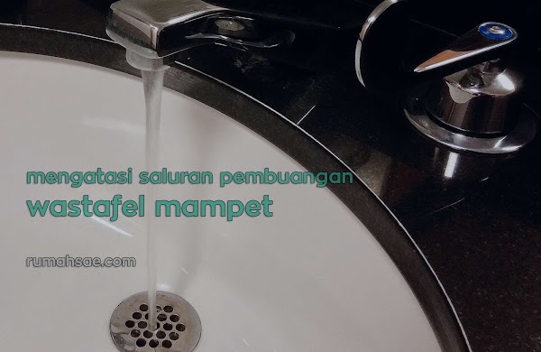 Cara Mudah Mengatasi Saluran Pembuangan Air Wastafel yang Mampet Cara Mudah Mengatasi Saluran Pembuangan Air Wastafel yang Mampet