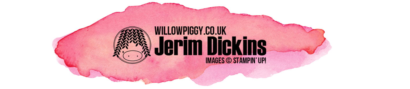 Willowpiggy.co.uk  Stampin' Up! Independent Demonstrator - Jerim Dickins