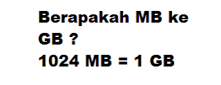 Berapakah MB ke GB ? 1024 MB = 1 GB 1 GB = 1024 MB