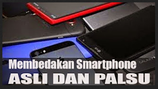 Cara  Membedakan Android Asli Dengan Super Copy Agar Tidak Tertipu