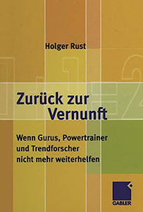 Zurück zur Vernunft: Wenn Gurus, Powertrainer und Trendforscher nicht mehr weiterhelfen (German Edition)