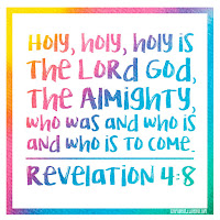 Holy, Holy, Holy, is the Lord God, the Almighty who was and is and is to come. Revelation 4:8 | scriptureand.blogspot.com
