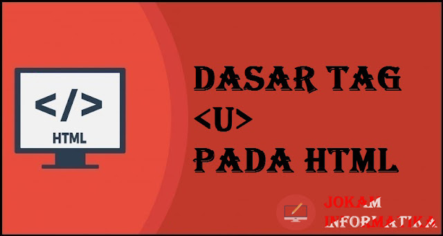 Dasar Atribut Tagging <u> Pada Bahasa Pemrograman HTML - JOKAM INFORMATIKA Dasar Atribut Tagging <u> Pada Bahasa Pemrograman HTML - JOKAM INFORMATIKA