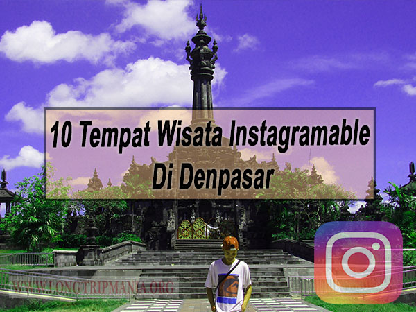 Inilah 10 Tempat Wisata Instagramable Di Denpasar