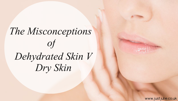 The Misconceptions of Dehydrated Skin V Dry Skin!