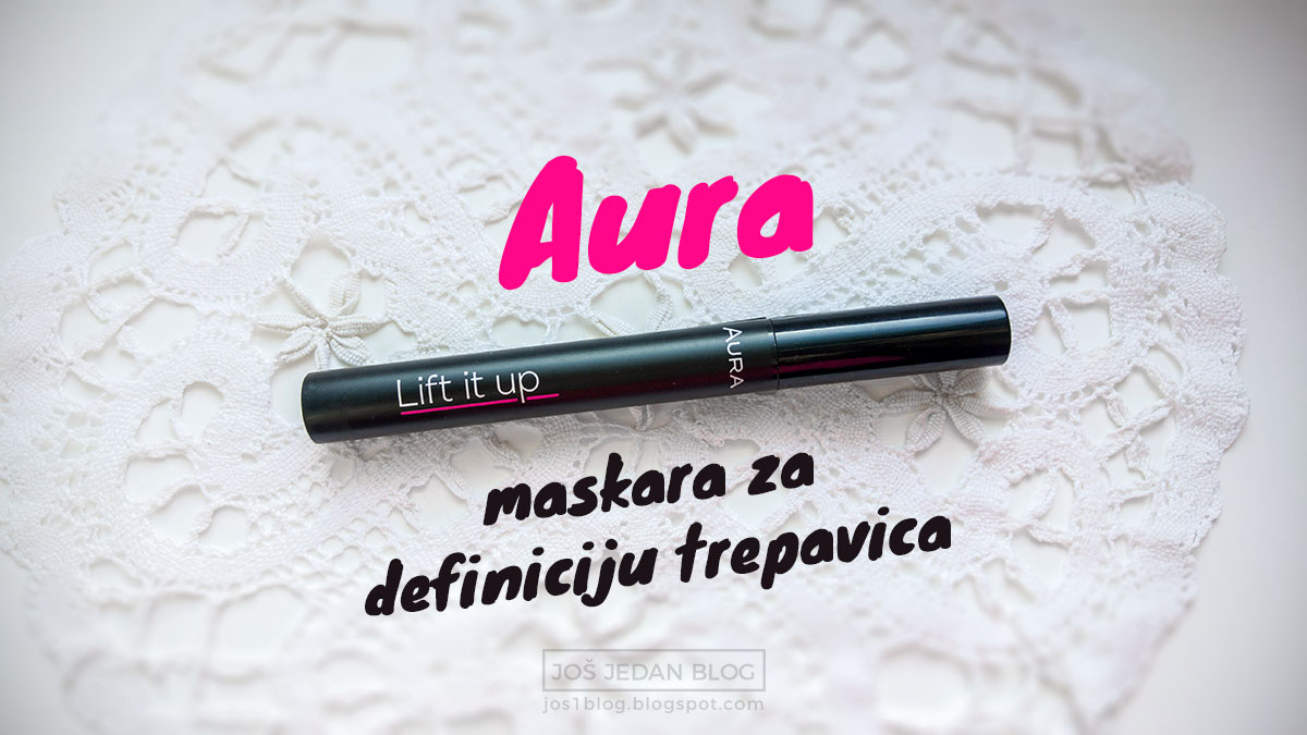 Aura Lift It Up maskara za definiciju trepavica, recenzija, utisci, sastojci, cena, gde kupiti, blog