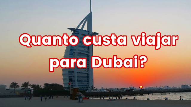 Quanto custa viajar para Dubai