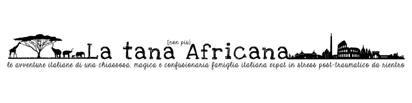 la Tana (non più) Africana