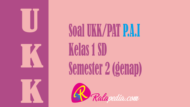 Soal Ukk Pat Pai Kelas 1 Sd Semester 2 Terbaru Dan Kunci Jawaban Ralapedia