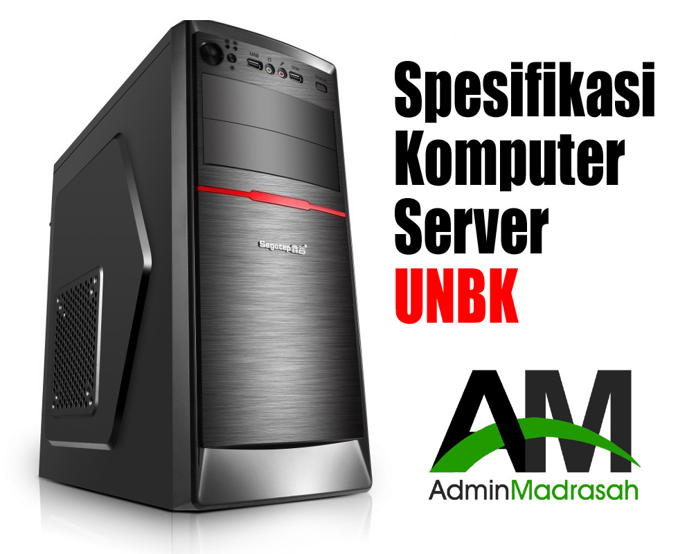 Spesifikasi Server Dan Komputer UNBK 2017 2018 ADMIN MADRASAH