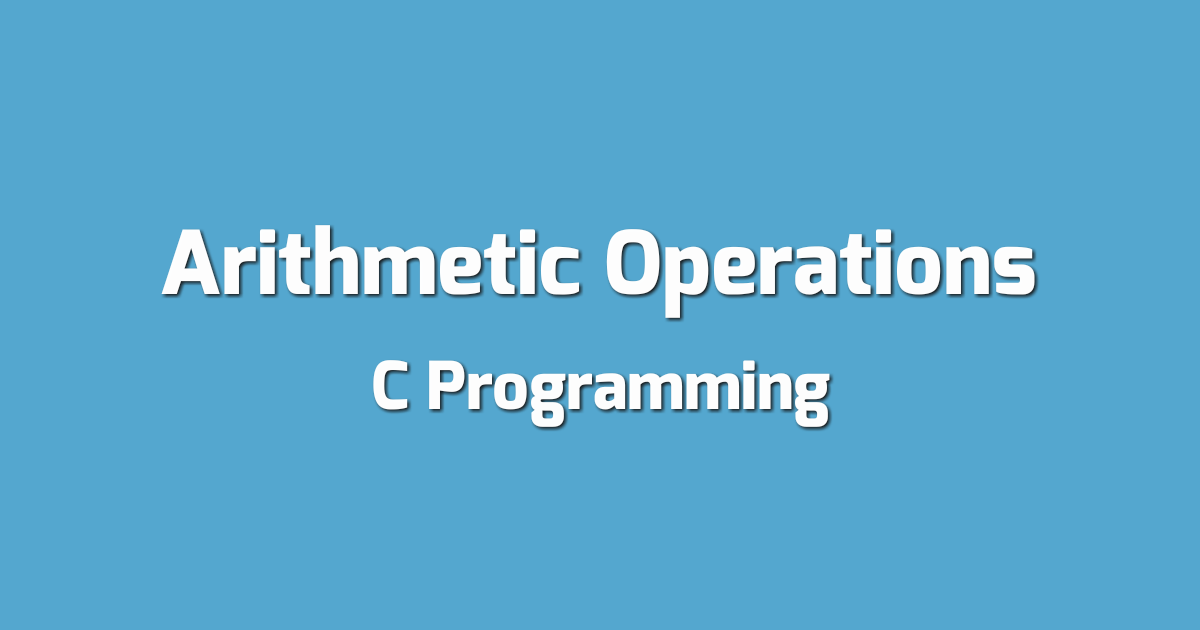 C program to perform Addition, Subtraction, Division and Multiplication