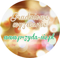 http://blogprzyda-sie.blogspot.com/2014/12/grudniowe-wyzwanie.html