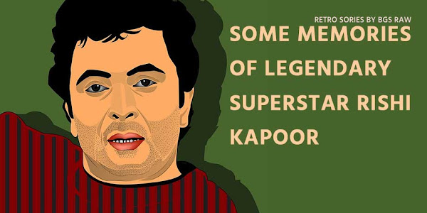Some memories of Legendary Superstar Rishi Kapoor by Bgs Raw
