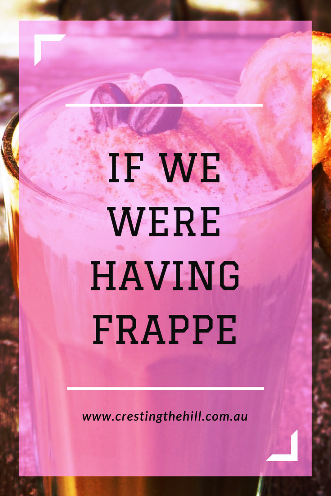 If we were having frappe at my favourite coffee spot this is what I'd tell you