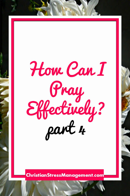 How Can I Pray Effectively part 4