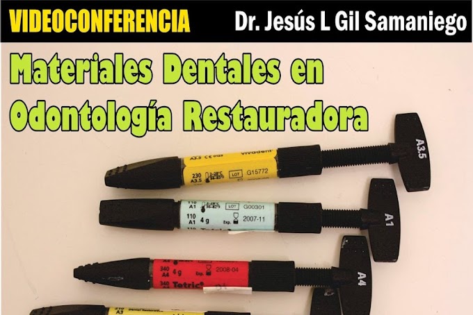 VIDEOCONFERENCIA: Materiales Dentales en Odontología Restauradora - Dr. Jesús L. Gil Samaniego