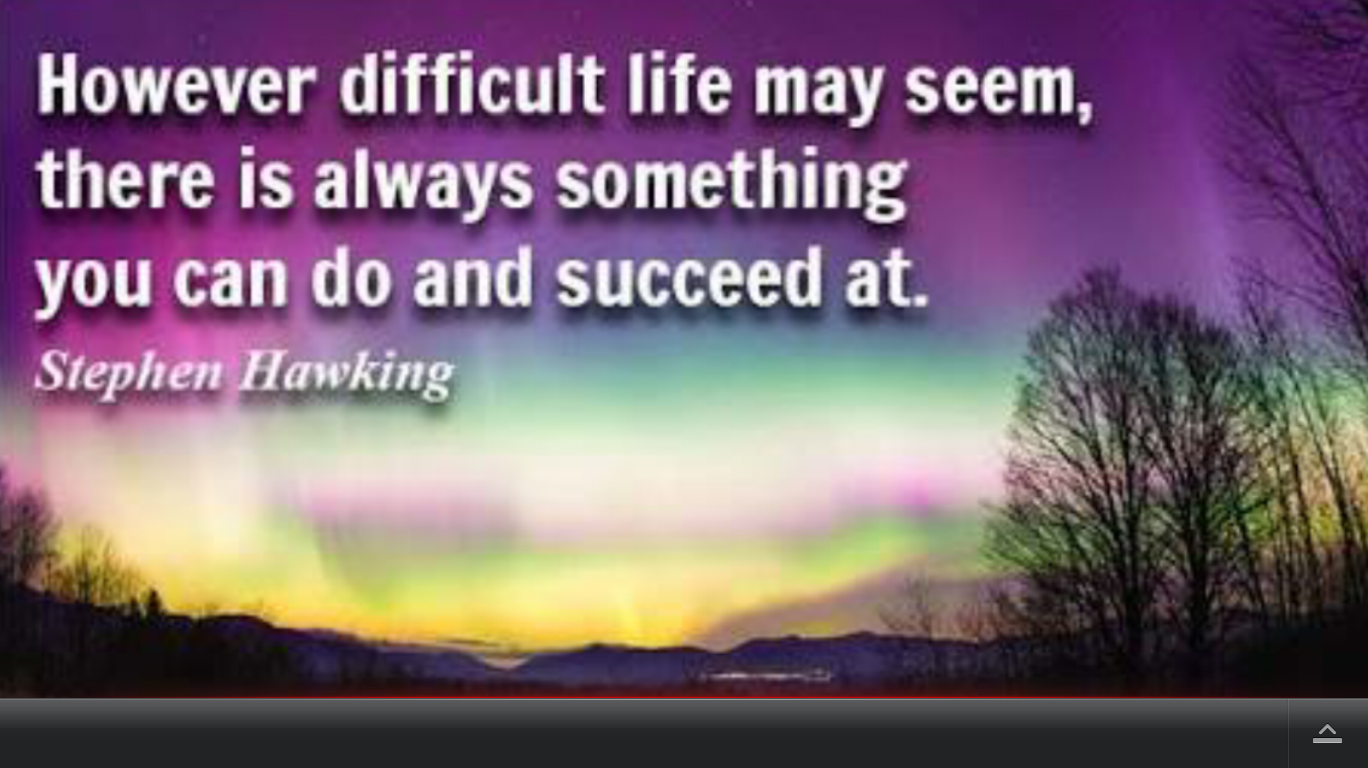 Stephen Hawking quotes. Life is difficult. Difficult Life. Difficulties of Life. 1 difficult life