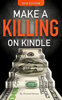 Make A Killing On Kindle SECOND EDITION 2018 by Michael Alvear