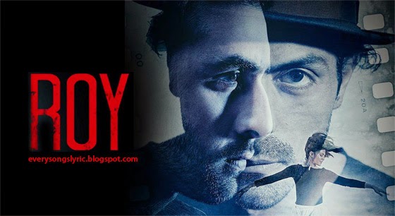 Roy 2015 Movie Songs Lyrics and Videos features Ranbir Kapoor, Arjun Rampal, Jacqueline Fernandez