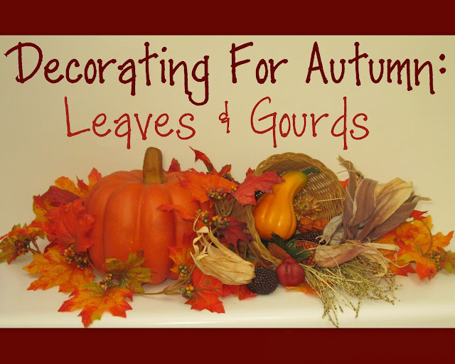 Miss Repurpose Decorating For Autumn Leaves and Gourds