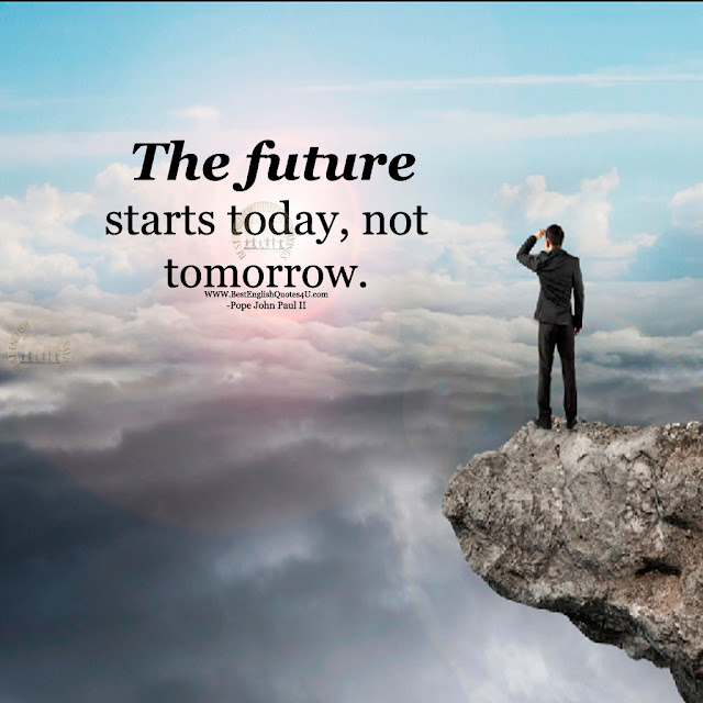 The future starts today, not Best English Quotes And