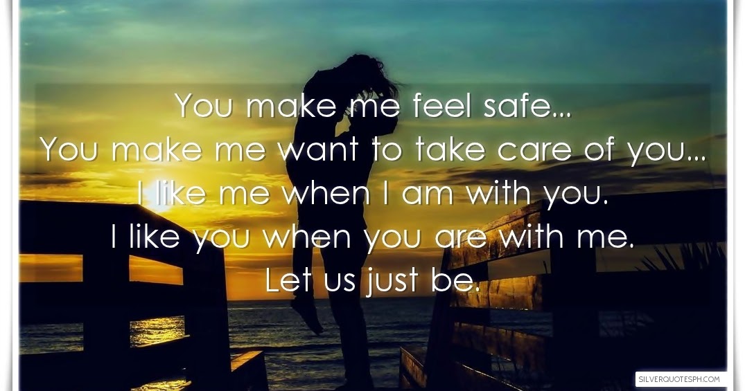 You Make Me Feel Safe Quotes You Make Me Feel Safe - Silver Quotes