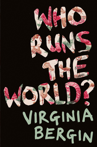 Who Runs the World? by Virginia Bergin