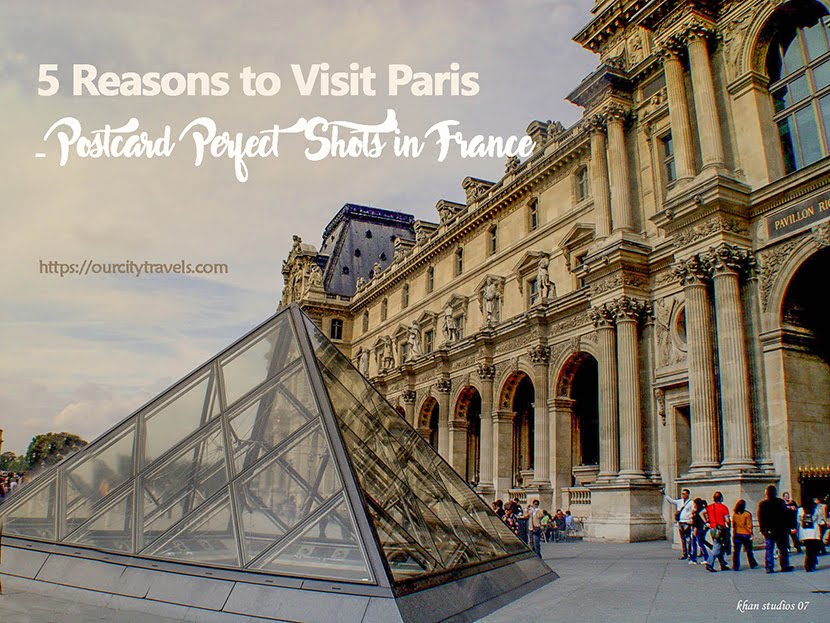 5 Reasons to Visit Paris: Postcard Perfect Shots in France