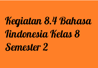 Kegiatan 8 4 Bahasa Indonesia Kelas 8 Semester 2 Operator Sekolah