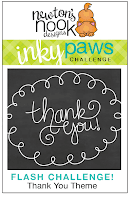 Inky Paws - FLASH CHALLENGE - Thank you Theme! Newton's Nook Designs