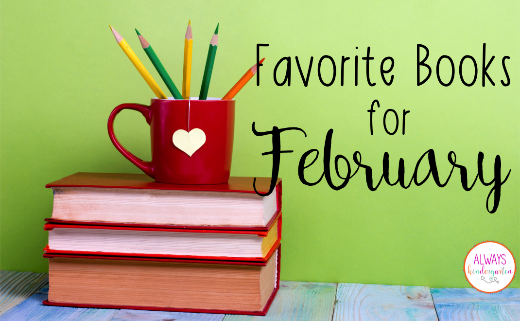 Favorite Books for February Always Kindergarten