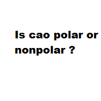 Is cao polar or nonpolar ?